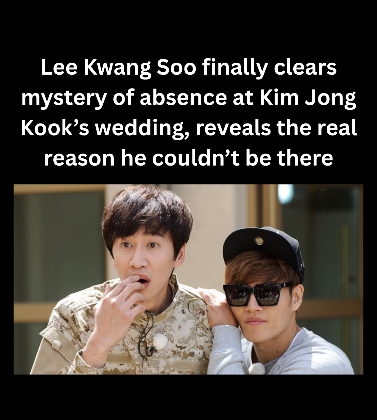 Lee Kwang Soo finally clears mystery of absence at Kim Jong Kook’s wedding, reveals the real reason he couldn’t be there